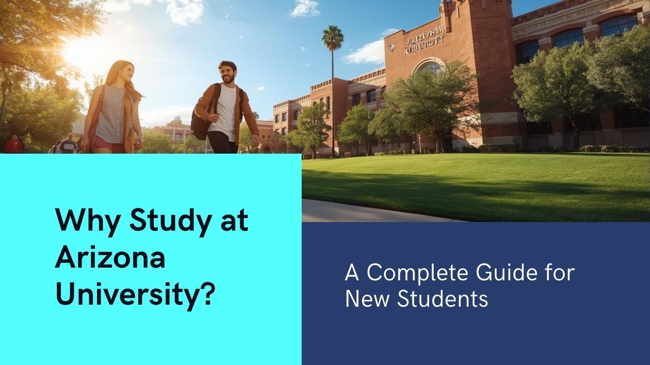 Why Study at Arizona University in 2025? A Complete Guide for New Students